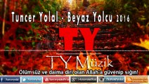 Tuncer Yolal - Beyaz Yolcu 2016 ( İlahi Dinle )