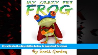 BEST PDF  My Crazy Pet Frog (The perfect bedtime story!) [DOWNLOAD] ONLINE