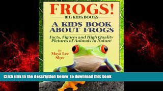 PDF [FREE] DOWNLOAD  Frogs! A Kids Book About Frogs and Toads - Facts, Figures and High Quality