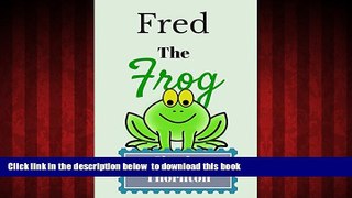 PDF [FREE] DOWNLOAD  Fred The Frog: Adventures of the Green BOOK ONLINE