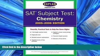 READ THE NEW BOOK  SAT Subject Tests: Chemistry 2005-2006 (Kaplan SAT Subject Tests: Chemistry)