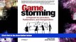 READ THE NEW BOOK Gamestorming: A Playbook for Innovators, Rulebreakers, and Changemakers