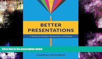 READ PDF [DOWNLOAD] Better Presentations: A Guide for Scholars, Researchers, and Wonks BOOOK ONLINE