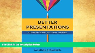 READ THE NEW BOOK Better Presentations: A Guide for Scholars, Researchers, and Wonks BOOOK ONLINE