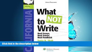 READ THE NEW BOOK What NOT to Write: Real Essays, Real Scores, Real Feedback (California Edition)