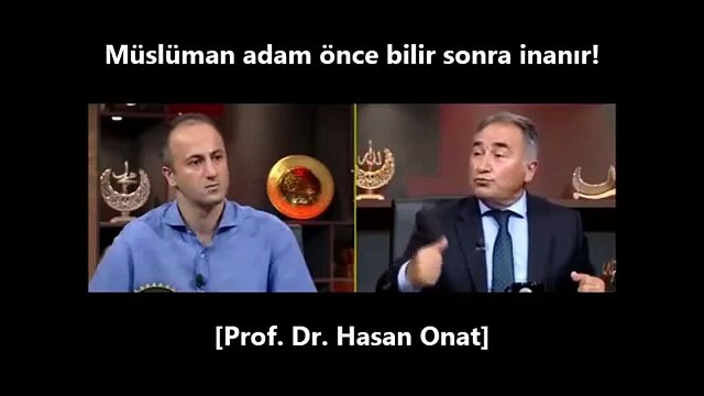 Müslüman adam önce bilir sonra inanır! [Prof. Dr. Hasan Onat]