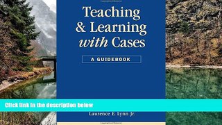 Deals in Books  Teaching and Learning With Cases:  A Guidebook (Public Administration and Public