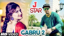 Gabru 2 || J Star || ਗੱਭਰੂ ੨ || Full Official Video || Latest Punjabi Song 2016