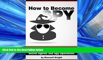 READ THE NEW BOOK  How to Become a Spy: A Guide to Developing Spy Skills and Joining the Elite