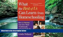 Deals in Books  What the Rest of Us Can Learn from Homeschooling: How A  Parents Can Give Their
