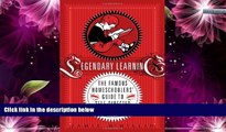 READ NOW  Legendary Learning: The Famous Homeschoolers  Guide to Self-Directed Excellence  BOOK