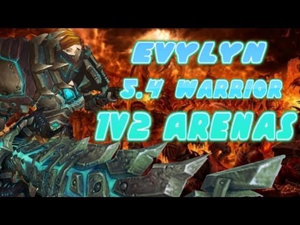 Evylyn - 1v2 Arenas Arms Warrior on the 5.4 PTR - Warrior Destruction! , WOW MOP 5.4 PTR Warrior PVP