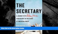 EBOOK ONLINE  The Secretary: A Journey with Hillary Clinton from Beirut to the Heart of American
