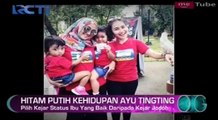 Lupakan Jodoh, Ayu Ting Ting Pilih Jadi Ibu yang Baik