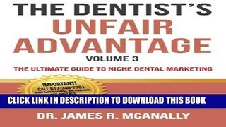 Ebook The Dentist s Unfair Advantage: The Ultimate Guide to Niche Dental Marketing (The Ultimate