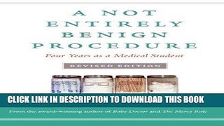 Ebook A Not Entirely Benign Procedure, Revised Edition: Four Years as a Medical Student Free Read
