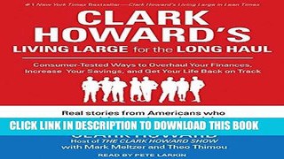 KINDLE Clark Howard s Living Large for the Long Haul: Consumer-tested Ways to Overhaul Your