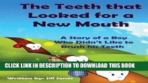 [DOWNLOAD] EBOOK The Teeth that Looked for a New Mouth: A Story of a Boy Who Didn t Like to Brush