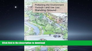 READ BOOK  Protecting the Local Environment Through Land Use Law: Standing Ground (Environmental