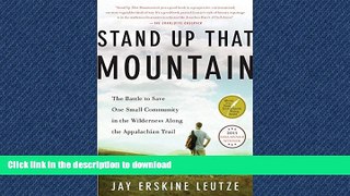 READ BOOK  Stand Up That Mountain: The Battle to Save One Small Community in the Wilderness Along
