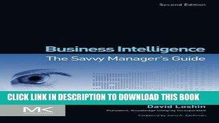 KINDLE Business Intelligence, Second Edition: The Savvy Manager s Guide (The Morgan Kaufmann