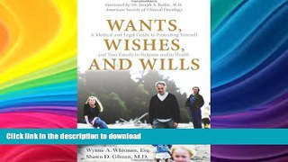 READ BOOK  Wants, Wishes, and Wills: A Medical and Legal Guide to Protecting Yourself and Your