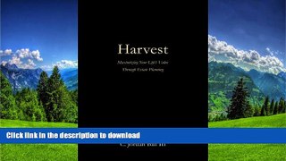 FAVORITE BOOK  Harvest: Maximizing Your Life s Value Through Estate Planning FULL ONLINE