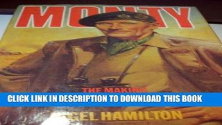 [READ] Mobi MONTY: LIFE OF MONTGOMERY OF ALAMEIN: THE MAKING OF A GENERAL, 1887-1942 V. 1