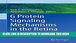 Read Now G Protein Signaling Mechanisms in the Retina (Springer Series in Vision Research) PDF Book