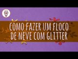 Fika Dika - Como fazer um floco de neve com glitter