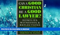 READ BOOK  Can a Good Christian Be a Good Lawyer?: Homilies, Witnesses, and Reflections (STUDIES