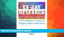 READ BOOK  Ex-Gay Research: Analyzing the Spitzer Study And Its Relation to Science, Religion,