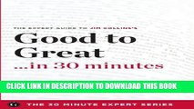 KINDLE Good to Great in 30 Minutes - The Expert Guide to Jim Collins s Critically Acclaimed Book