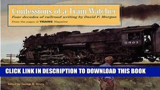 [READ] Kindle Confessions of a Train-Watcher: Four Decades of Railroad Writing by David P. Morgan