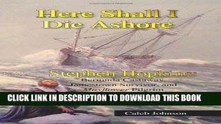 [PDF] Here Shall I Die Ashore: STEPHEN HOPKINS: Bermuda Castaway, Jamestown Survivor, and