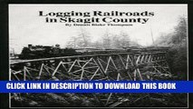 [READ] Kindle Logging Railroads in Skagit County: The First Comprehensive History of the Logging
