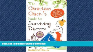 READ BOOK  Christian Chick s Guide to Surviving Divorce: What Your Girlfriends Would Tell You If