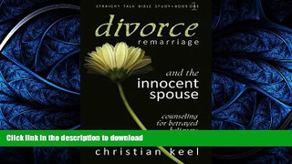 READ BOOK  Divorce - Remarriage and the Innocent Spouse: Counseling for Betrayed Believers