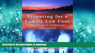 READ BOOK  Preparing for a Family Law Case: Money-Saving Tips and Options for Divorce and More