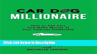[PDF] Car Dog Millionaire: How to Sell Cars and Make Money at Your Internet Dealership [Download]