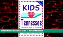 Read book  Kids Love Tennessee: A Parent s Guide to Exploring Fun Places in Tennessee with