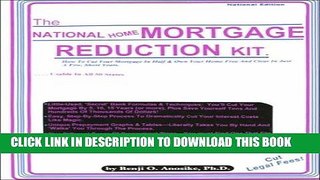 MOBI The National Mortgage Reduction Kit: How to Cut Your Mortgage Debt in Half and Own Your Home
