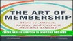 [PDF] The Art of Membership: How to Attract, Retain and Cement Member Loyalty Full Colection