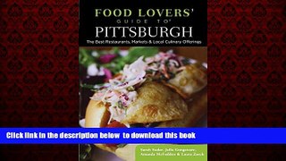 GET PDFbook  Food Lovers  Guide toÂ® Pittsburgh: The Best Restaurants, Markets   Local Culinary