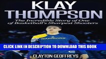 Books Klay Thompson: The Incredible Story of One of Basketball s Sharpest Shooters Download Free