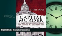 READ BOOK  Capital Murder: An investigative reporter s hunt for answers in a collapsing city FULL