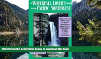 Read books  A Waterfall Lover s Guide to the Pacific Northwest: Where to Find More Than 500