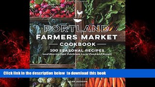 Read book  Portland Farmers Market Cookbook: 100 Seasonal Recipes and Stories that Celebrate Local