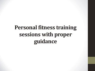 Personal fitness training sessions with proper guidance