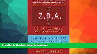 READ BOOK  Z.B.A.: Zen of Business Administration - How Zen Practice Can Transform Your Work And